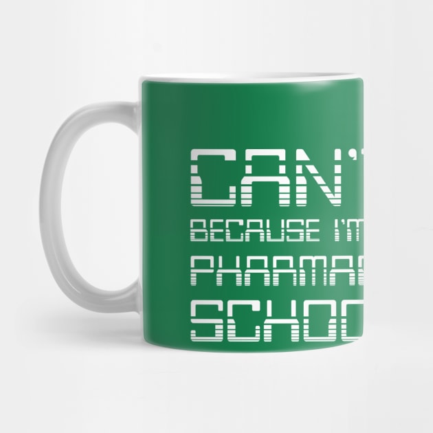 Can't Because I'm In Pharmacy School. Funny Pharmacy Humor. by RxBlockhead